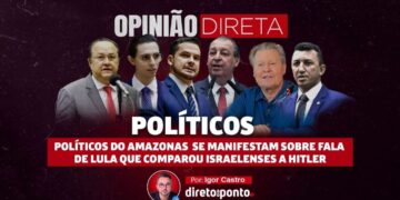 Opinião | Políticos do Amazonas se manifestam sobre fala de Lula que comparou israelenses a Hitler