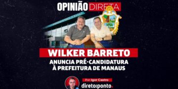 Opinião | Wilker Barreto anuncia pré-candidatura à prefeitura de Manaus