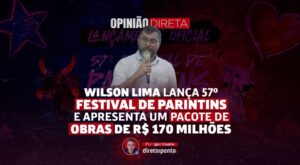 Leia mais sobre o artigo Opinião | Wilson Lima lança o 57º Festival de Parintins e apresenta um pacote de obras de R$ 170 milhões